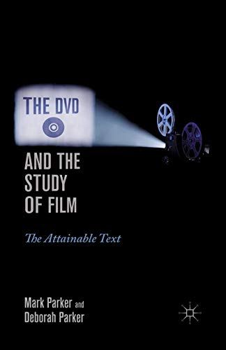The DVD and the Study of Film The Attainable Text [Paperback]