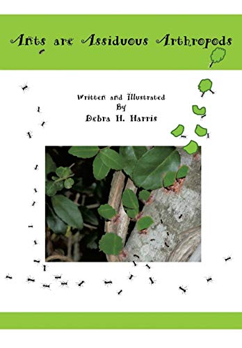 Ants Are Assiduous Arthropods [Paperback]