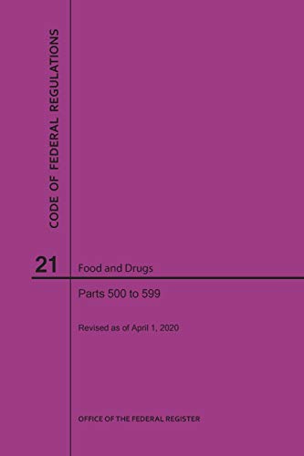 Code of Federal Regulations Title 21, Food and Drugs, Parts 500-599 2020 [Paperback]