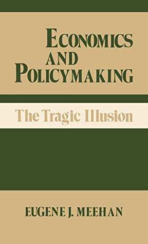 Economics and Policymaking The Tragic Illusion [Hardcover]