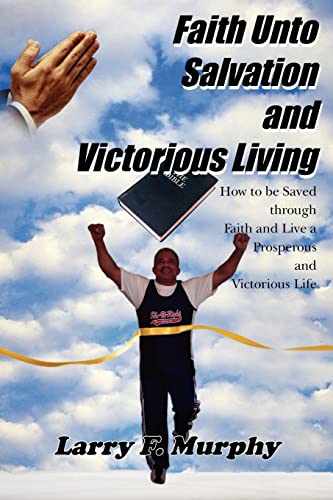 Faith unto Salvation and Victorious Living [Paperback]