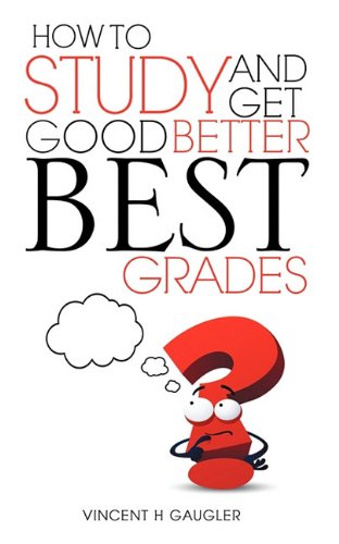 How To Study And Get Good Better Best Grades [Paperback]