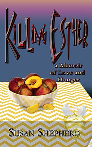 Killing Esther A Memoir Of Love And Hunger [Paperback]