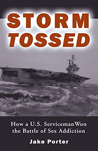 Storm Tossed How A U.S. Serviceman Won The Battle Of Sex Addiction [Paperback]