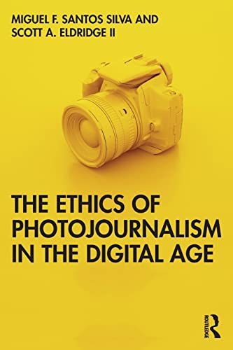 The Ethics of Photojournalism in the Digital Age [Paperback]