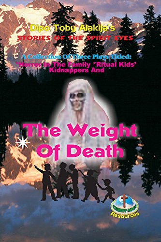 The Weight Of Death A Collection Of Three Plays (story Of The Spirit Eyes) [Paperback]