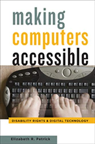Making Computers Accessible Disability Rights and Digital Technology [Hardcover]
