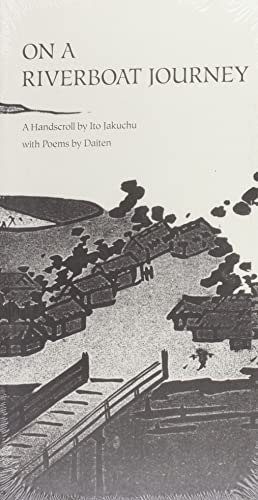 On a Riverboat Journey A Handscroll by Ito Jakuchu with Poems by Daiten [Hardcover]