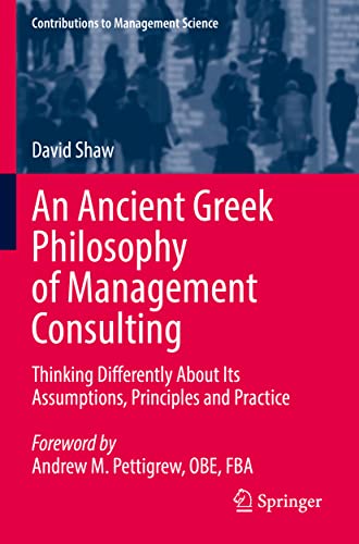 An Ancient Greek Philosophy of Management Consulting Thinking Differently About [Paperback]