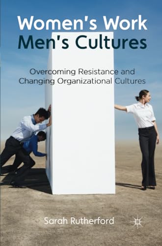 Women's Work, Men's Cultures Overcoming Resistance and Changing Organizational  [Paperback]