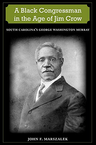 A Black Congressman In The Age Of Jim Crow South Carolina's George Washington M [Paperback]