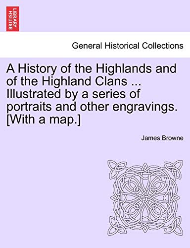 A History Of The Highlands And Of The Highland Clans ... Illustrated By A Series [Paperback]
