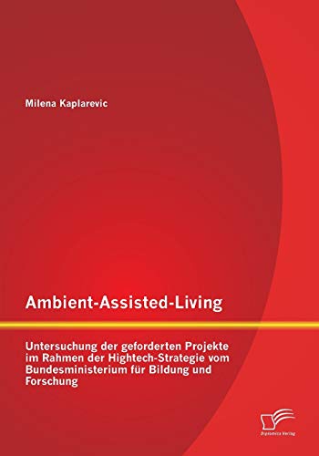Ambient-Assisted-Living Untersuchung der Geforderten Projekte Im Rahmen der Hig [Paperback]