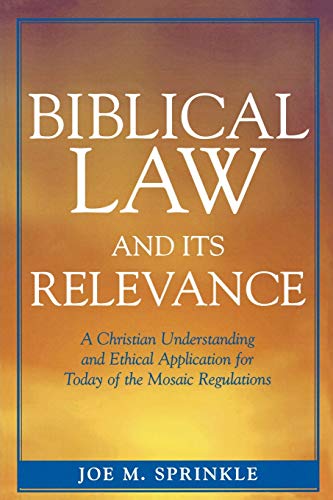 Biblical Law and Its Relevance A Christian Understanding and Ethical Applicatio [Paperback]