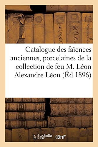 Catalogue Des Faiences Anciennes, Meubles, Sieges, Glaces, Consoles, Pendules, B