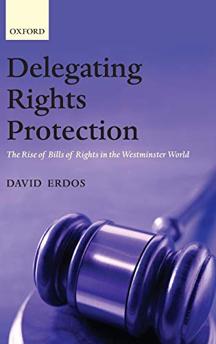 Delegating Rights Protection The Rise of Bills of Rights in the Westminster Wor [Hardcover]