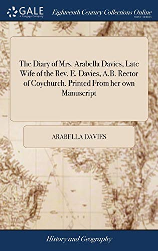 Diary of Mrs. Arabella Davies, Late Wife of the Rev. E. Davies, A. B. Rector of  [Hardcover]