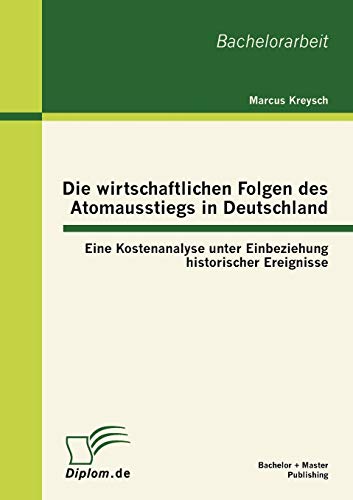 Die Wirtschaftlichen Folgen des Atomausstiegs in Deutschland  Eine Kostenanalys [Paperback]