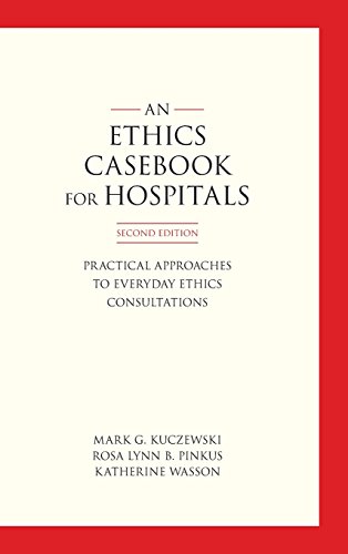 Ethics Casebook for Hospitals  Practical Approaches for Everyday Ethics Consult [Hardcover]