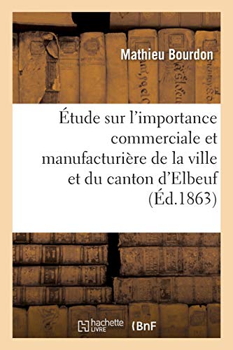 Etude Sur l'Importance Commerciale et Manufacturiere de la Ville et du Canton D' [Paperback]