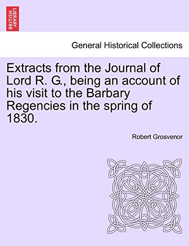 Extracts from the Journal of Lord R. G. , being an account of his visit to the B [Paperback]