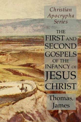 First and Second Gospels of the Infancy of Jesus Christ  Christian Apocrypha Se [Paperback]