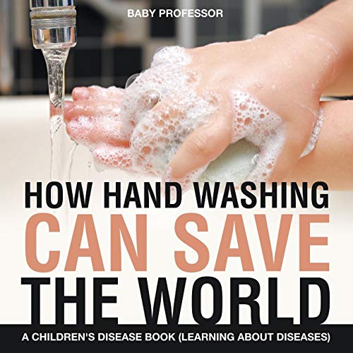 How Hand Washing Can Save the World a Children's Disease Book (Learning about Di [Paperback]