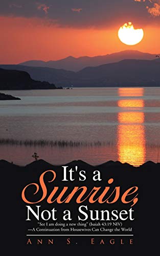 It's A Sunrise, Not A Sunset see I Am Doing A New Thing (isaiah 4319 Niv)a  [Paperback]