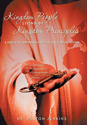 Kingdom People Living by Kingdom Principles  A Holistic Approach to the Call of [Hardcover]