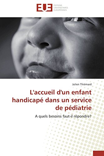 L'accueil D'un Enfant Handicap Dans Un Service De Pdiatrie A Quels Besoins Fa [Paperback]