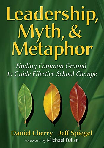 Leadership, Myth, & Metaphor Finding Common Ground to Guide Effective Schoo [Paperback]