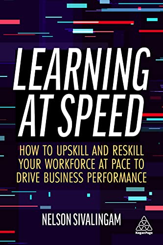 Learning at Speed How to Upskill and Reskill your Workforce at Pace to Drive Bu [Hardcover]