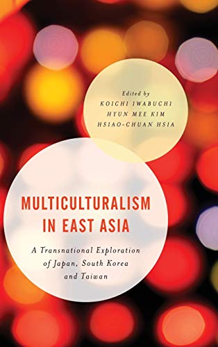 Multiculturalism in East Asia A Transnational Exploration of Japan, South Korea [Hardcover]