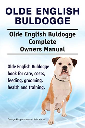 Olde English Buldogge. Olde English Buldogge Dog Complete Owners Manual. Olde En [Paperback]