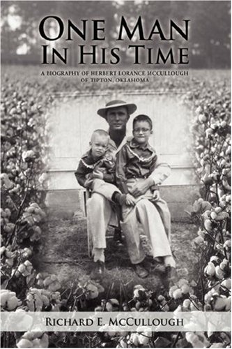 One Man in His Time  A Biography of Herbert Lorance Mccullough of Tipton, Oklah [Hardcover]