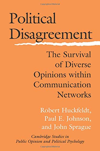 Political Disagreement The Survival of Diverse Opinions within Communication Ne [Paperback]