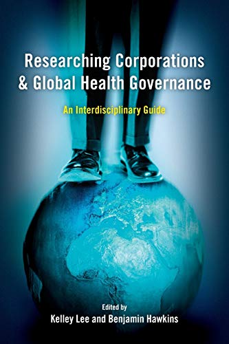 Researching Corporations and Global Health Governance An Interdisciplinary Guid [Paperback]