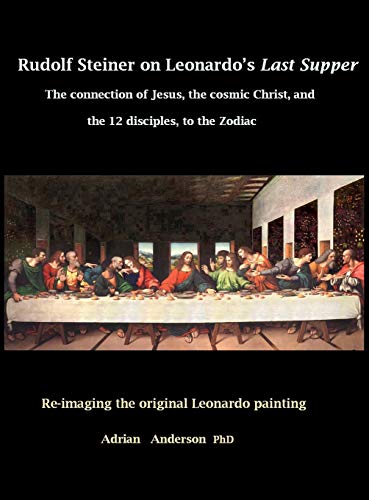 Rudolf Steiner on Leonardo's Last Supper  The Connection of Jesus, the Cosmic C [Hardcover]