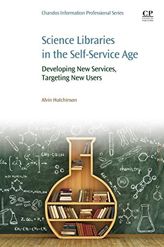 Science Libraries in the Self Service Age Developing New Services, Targeting Ne [Paperback]