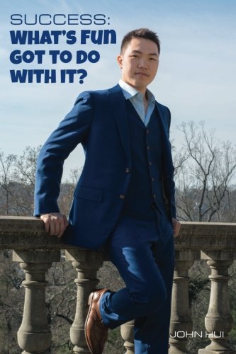 Success What's Fun Got To Do With It Exclusive Wisdom Of The Ultra Successful [Paperback]