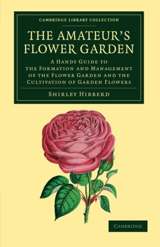 The Amateur's Flower Garden A Handy Guide to the Formation and Management of th [Paperback]