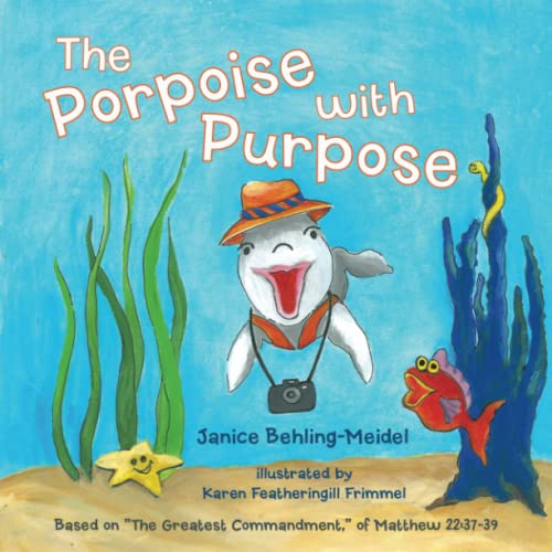 The Porpoise With Purpose Based On  the Greatest Commandment  Of Matthew 2237- [Paperback]