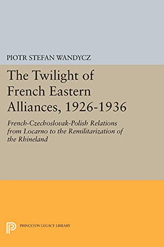 The Twilight of French Eastern Alliances, 1926-1936 French-Czechoslovak-Polish  [Paperback]