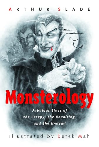 Monsterology Fabulous Lives of the Creepy, the Revolting, and the Undead [Paperback]
