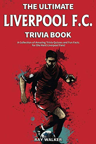 Ultimate Liverpool F.C. Trivia Book  A Collection of Amazing Trivia Quizzes and [Paperback]