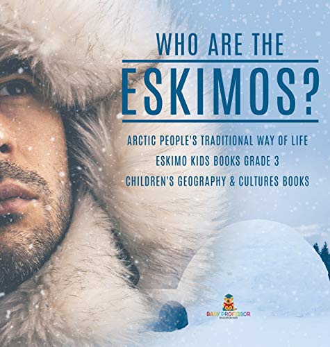 Who Are the Eskimos - Arctic People's Traditional Way of Life - Eskimo Kids Boo [Hardcover]