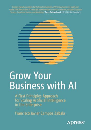 Grow Your Business with AI A First Principles Approach for Scaling Artificial I [Paperback]