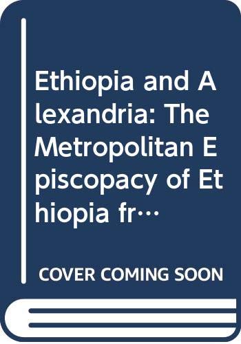 Ethiopia and Alexandria II The Metropolitan Episcopacy of Ethiopia from the Fou [Paperback]