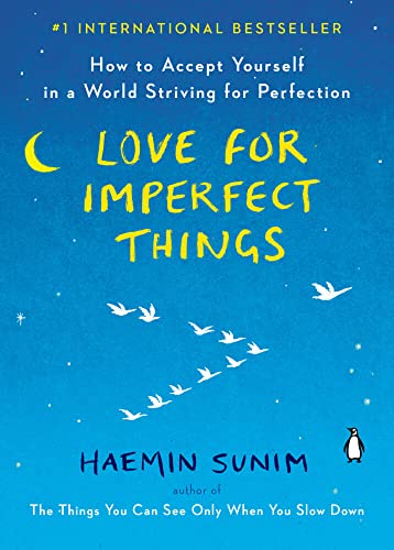 Love for Imperfect Things: How to Accept Yourself in a World Striving for Perfec [Paperback]