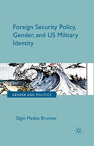 Foreign Security Policy, Gender, and US Military Identity [Paperback]